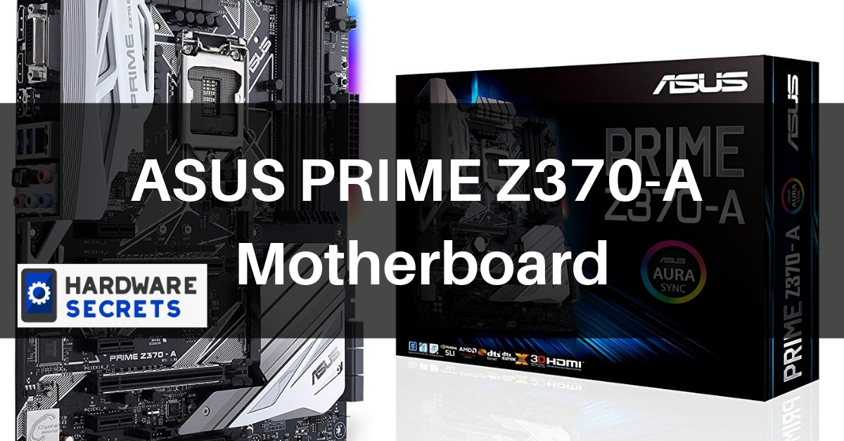 ASUS PRIME Z370-A Motherboard - Hardware Secrets